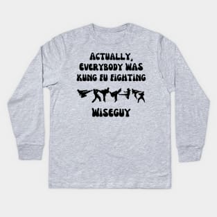 Actually, Everybody Was Kung Fu Fighting Wiseguy Kids Long Sleeve T-Shirt